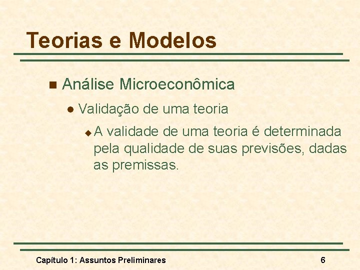 Teorias e Modelos n Análise Microeconômica l Validação de uma teoria u A validade