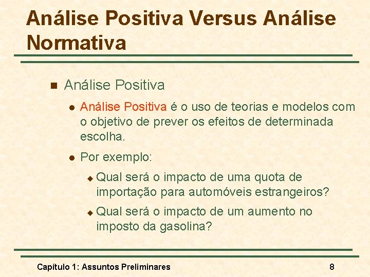 Análise Positiva Versus Análise Normativa n Análise Positiva l Análise Positiva é o uso