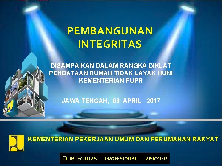 PEMBANGUNAN INTEGRITAS DISAMPAIKAN DALAM RANGKA DIKLAT PENDATAAN RUMAH TIDAK LAYAK HUNI KEMENTERIAN PUPR JAWA