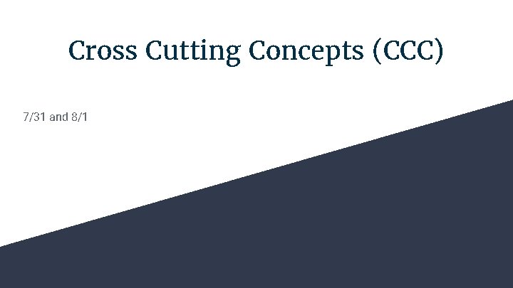 Cross Cutting Concepts (CCC) 7/31 and 8/1 