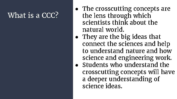What is a CCC? ● The crosscutting concepts are the lens through which scientists