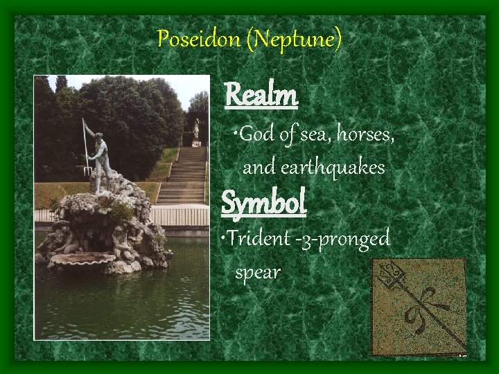 Poseidon (Neptune) Realm • God of sea, horses, and earthquakes Symbol • Trident -3