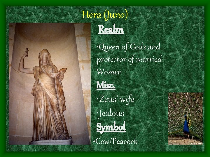 Hera (Juno) Realm • Queen of Gods and protector of married Women Misc. •