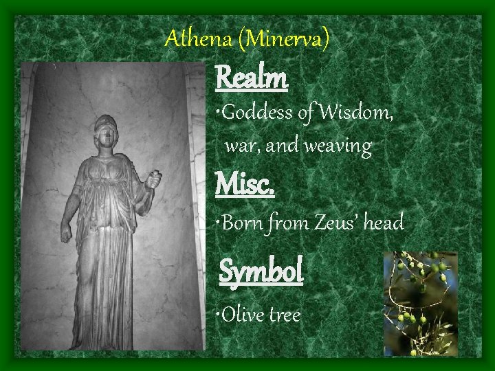 Athena (Minerva) Realm • Goddess of Wisdom, war, and weaving Misc. • Born from