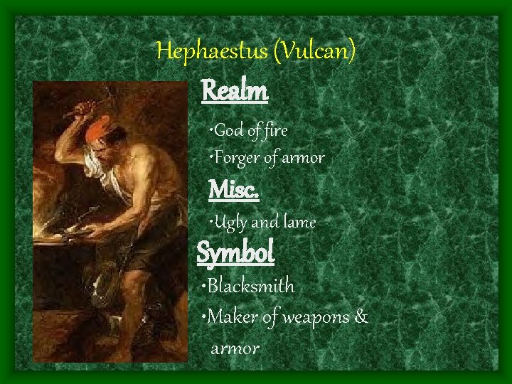 Hephaestus (Vulcan) Realm • God of fire • Forger of armor Misc. • Ugly