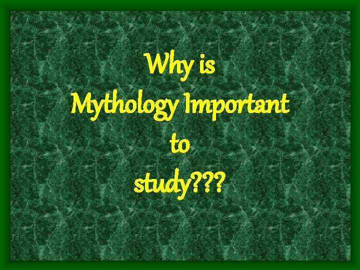 Why is Mythology Important to study? ? ? 
