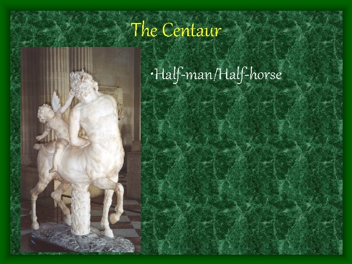 The Centaur • Half-man/Half-horse 