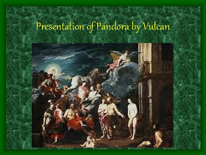 Presentation of Pandora by Vulcan 