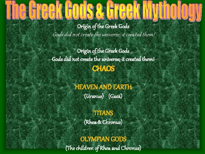 Origin of the Greek Gods did not create the universe; it created them! CHAOS