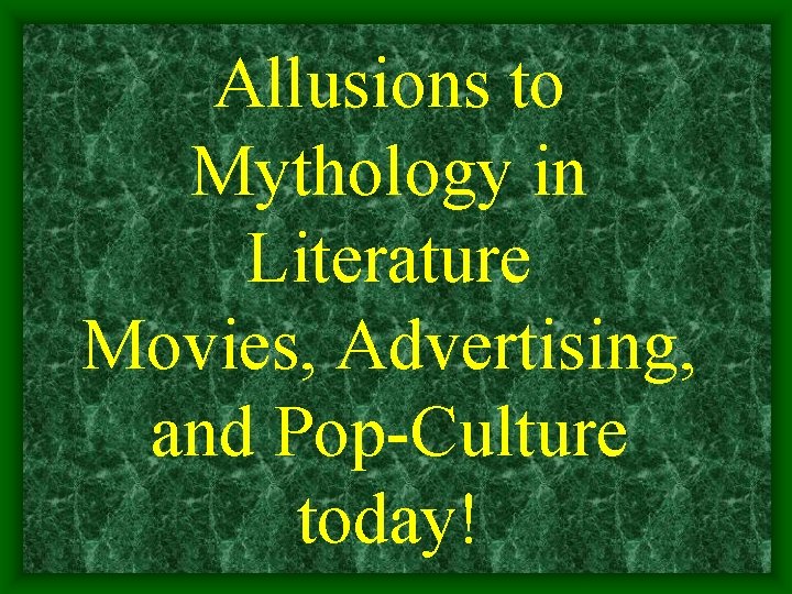 Allusions to Mythology in Literature Movies, Advertising, and Pop-Culture today! 