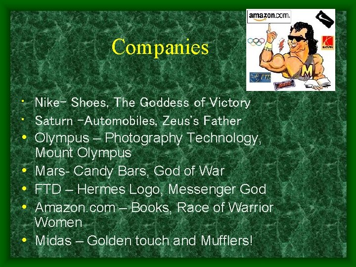 Companies • Nike- Shoes, The Goddess of Victory • Saturn –Automobiles, Zeus's Father •