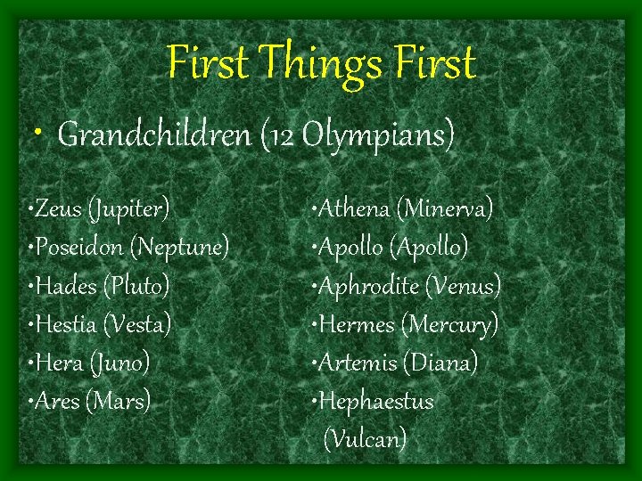 First Things First • Grandchildren (12 Olympians) • Zeus (Jupiter) • Poseidon (Neptune) •