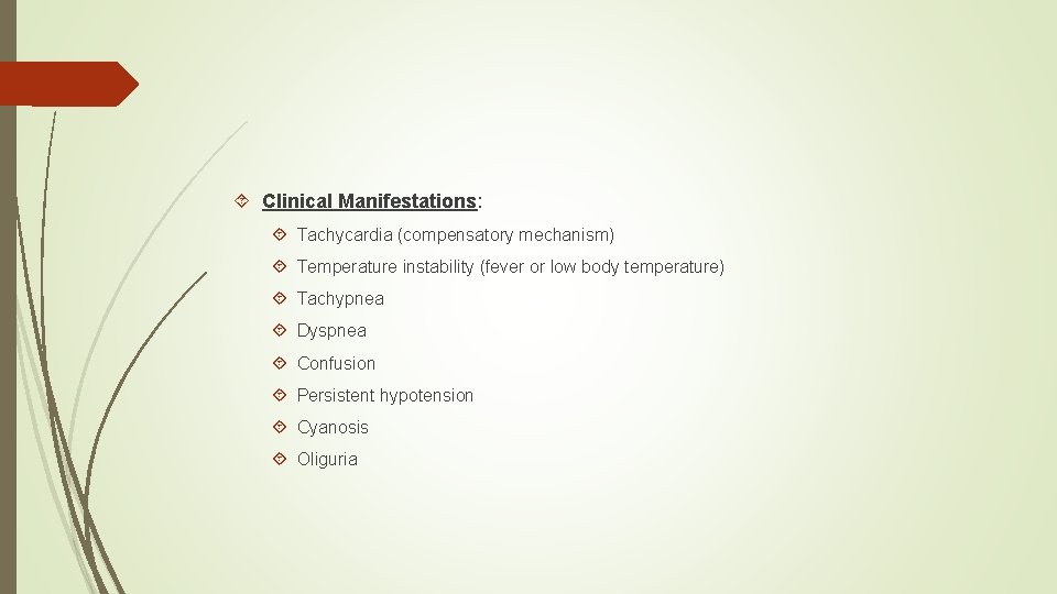 Clinical Manifestations: Tachycardia (compensatory mechanism) Temperature instability (fever or low body temperature) Tachypnea