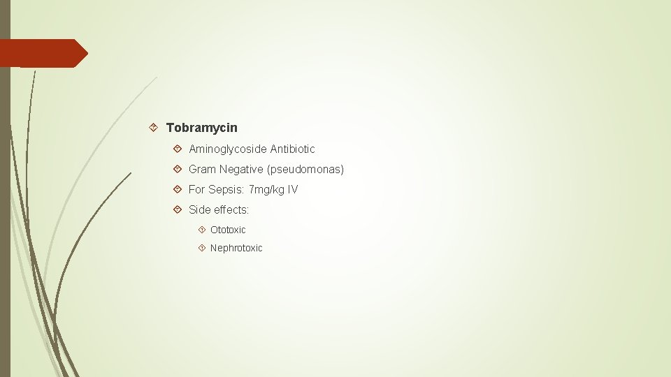  Tobramycin Aminoglycoside Antibiotic Gram Negative (pseudomonas) For Sepsis: 7 mg/kg IV Side effects: