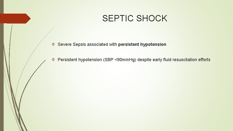 SEPTIC SHOCK Severe Sepsis associated with persistent hypotension Persistent hypotension (SBP <90 mm. Hg)
