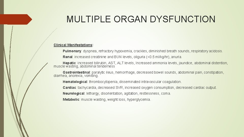 MULTIPLE ORGAN DYSFUNCTION Clinical Manifestations: Pulmonary: dyspnea, refractory hypoxemia, crackles, diminished breath sounds, respiratory