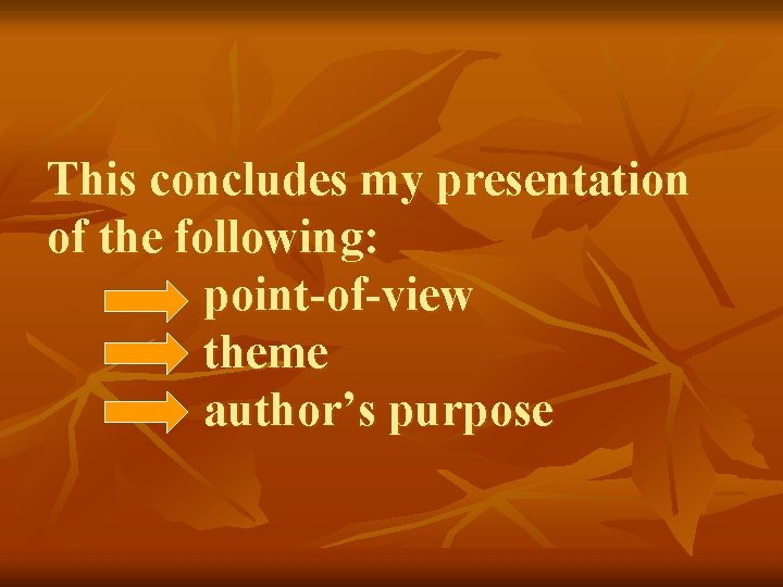 This concludes my presentation of the following: point-of-view theme author’s purpose 
