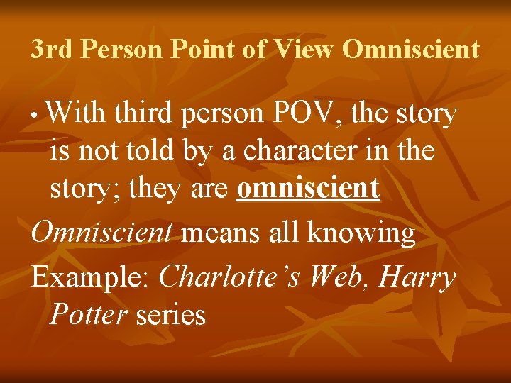 3 rd Person Point of View Omniscient • With third person POV, the story