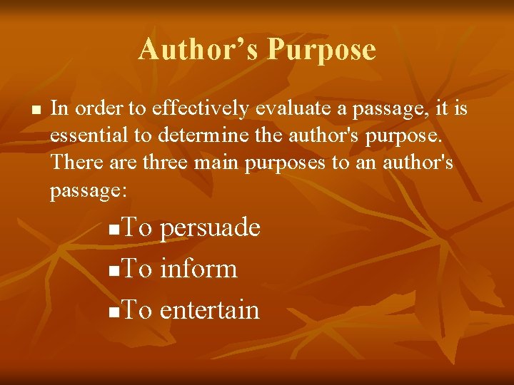 Author’s Purpose n In order to effectively evaluate a passage, it is essential to