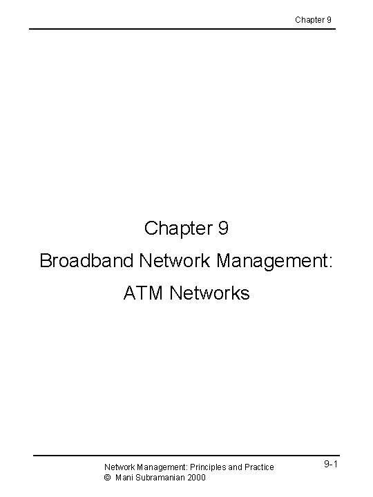 Chapter 9 Broadband Network Management: ATM Networks Network Management: Principles and Practice © Mani