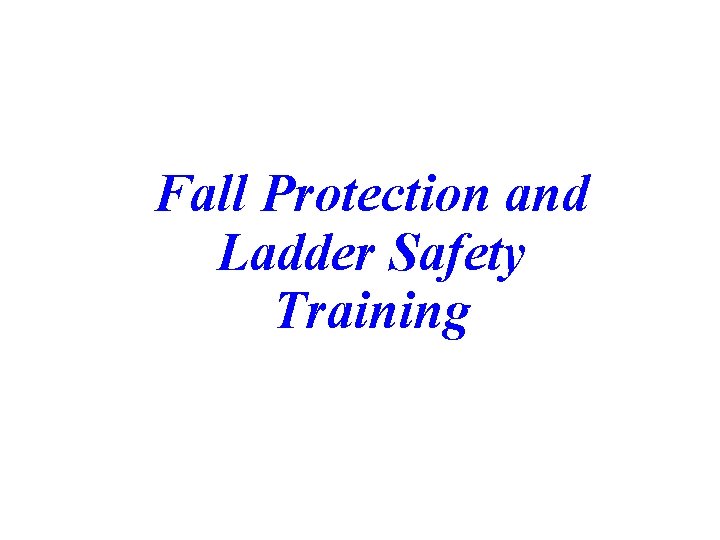 Fall Protection and Ladder Safety Training 