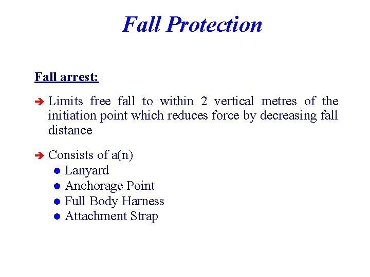 Fall Protection Fall arrest: è Limits free fall to within 2 vertical metres of