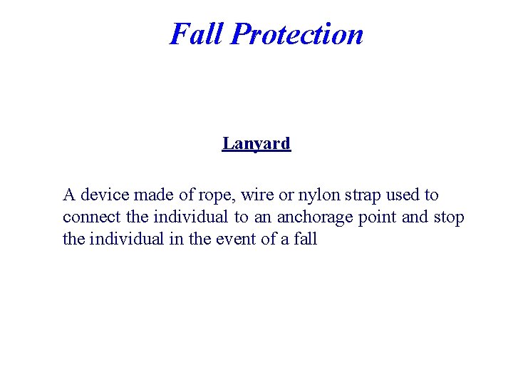 Fall Protection Lanyard A device made of rope, wire or nylon strap used to