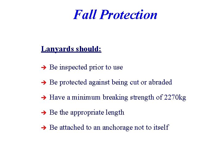 Fall Protection Lanyards should: è Be inspected prior to use è Be protected against