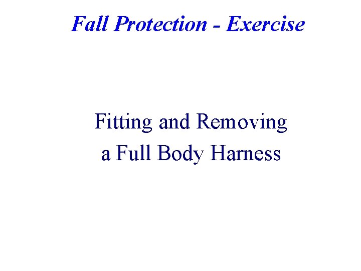 Fall Protection - Exercise Fitting and Removing a Full Body Harness 