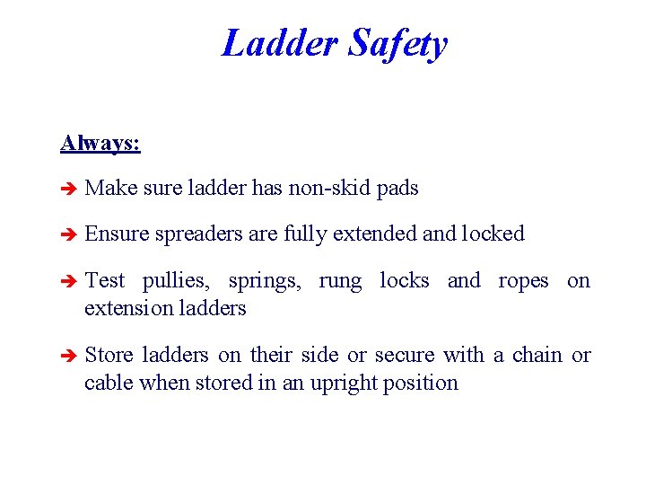 Ladder Safety Always: è Make sure ladder has non-skid pads è Ensure spreaders are