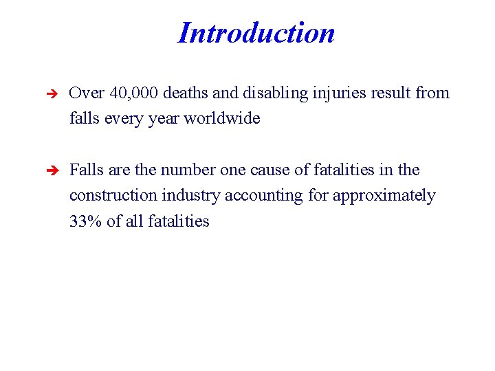Introduction è Over 40, 000 deaths and disabling injuries result from falls every year