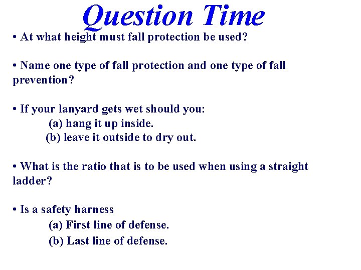 Question Time • At what height must fall protection be used? • Name one