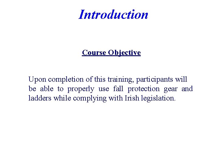 Introduction Course Objective Upon completion of this training, participants will be able to properly