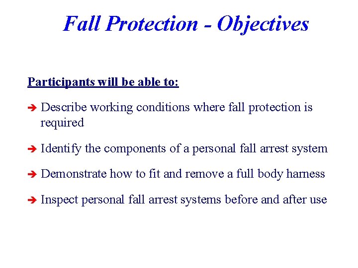 Fall Protection - Objectives Participants will be able to: è Describe working conditions where
