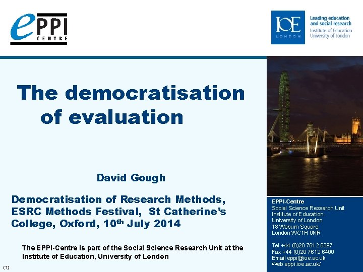 The democratisation of evaluation David Gough Democratisation of Research Methods, ESRC Methods Festival, St