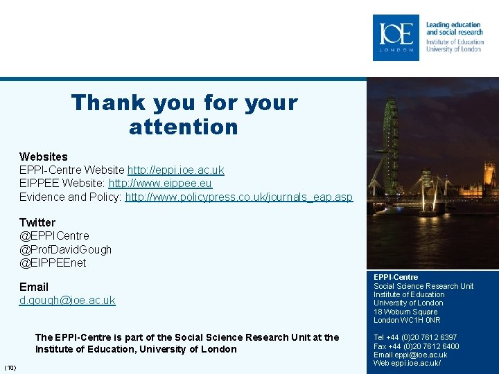 Thank you for your attention Websites EPPI-Centre Website http: //eppi. ioe. ac. uk EIPPEE