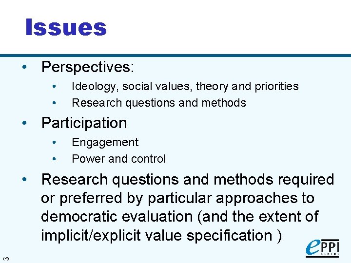 Issues • Perspectives: • • Ideology, social values, theory and priorities Research questions and