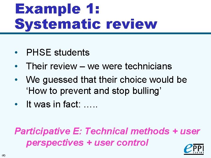 Example 1: Systematic review • PHSE students • Their review – we were technicians