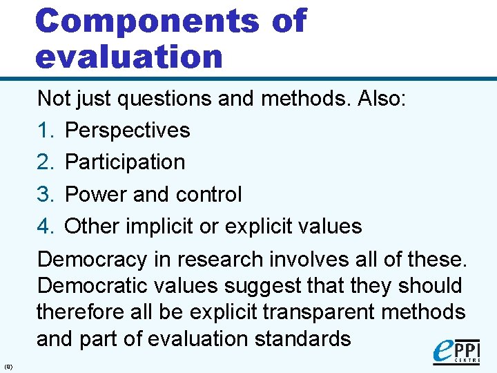 Components of evaluation Not just questions and methods. Also: 1. Perspectives 2. Participation 3.