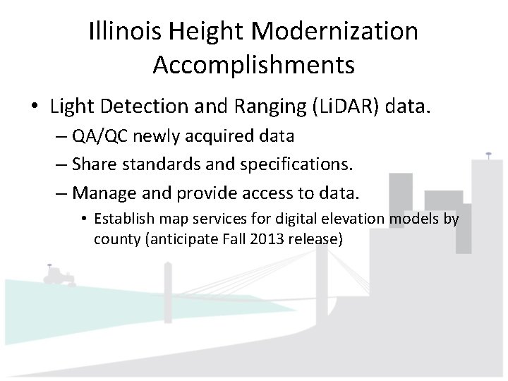 Illinois Height Modernization Accomplishments • Light Detection and Ranging (Li. DAR) data. – QA/QC Illinois Height Modernization Accomplishments • Light Detection and Ranging (Li. DAR) data. – QA/QC