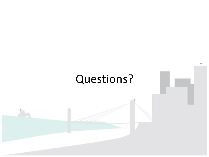 Questions? Questions?