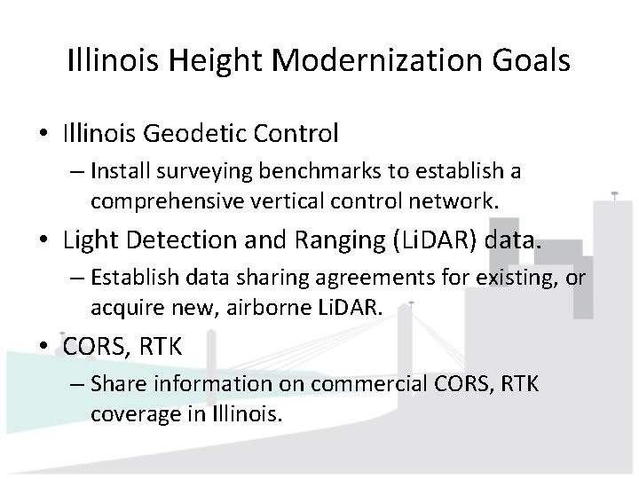 Illinois Height Modernization Goals • Illinois Geodetic Control – Install surveying benchmarks to establish Illinois Height Modernization Goals • Illinois Geodetic Control – Install surveying benchmarks to establish