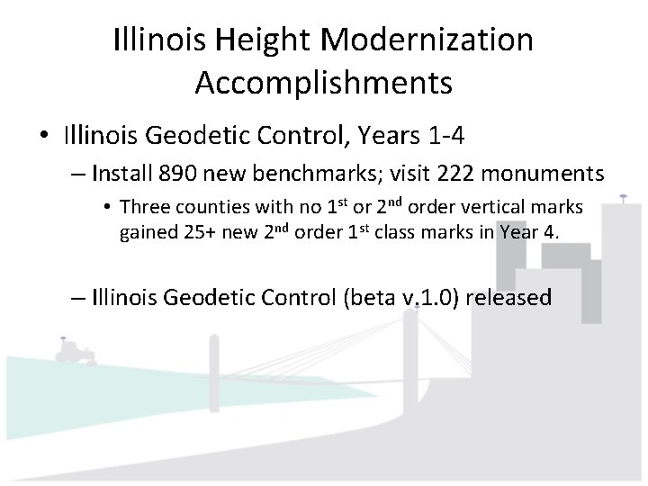 Illinois Height Modernization Accomplishments • Illinois Geodetic Control, Years 1 -4 – Install 890 Illinois Height Modernization Accomplishments • Illinois Geodetic Control, Years 1 -4 – Install 890