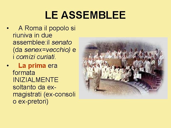 LE ASSEMBLEE • A Roma il popolo si riuniva in due assemblee: il senato