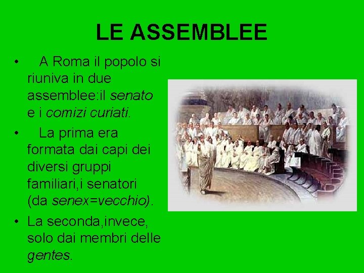 LE ASSEMBLEE • A Roma il popolo si riuniva in due assemblee: il senato