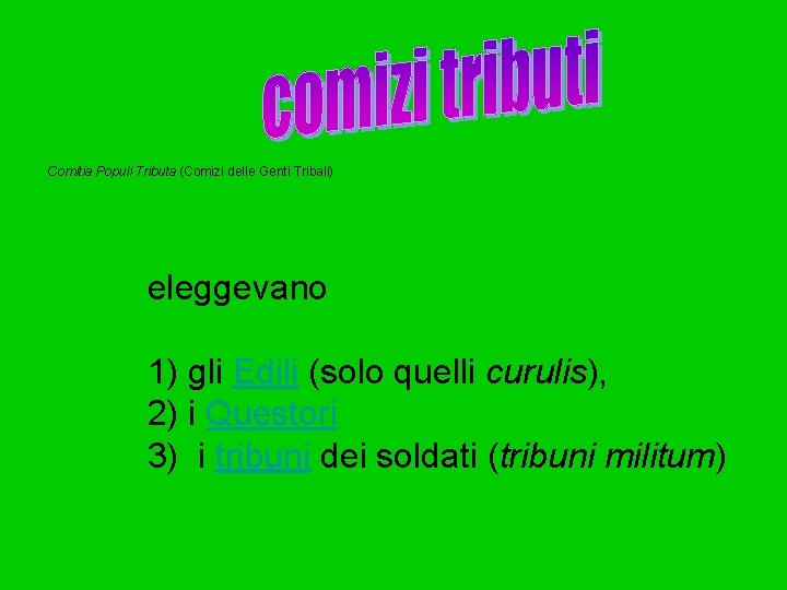 Comitia Populi Tributa (Comizi delle Genti Tribali) eleggevano 1) gli Edili (solo quelli curulis),