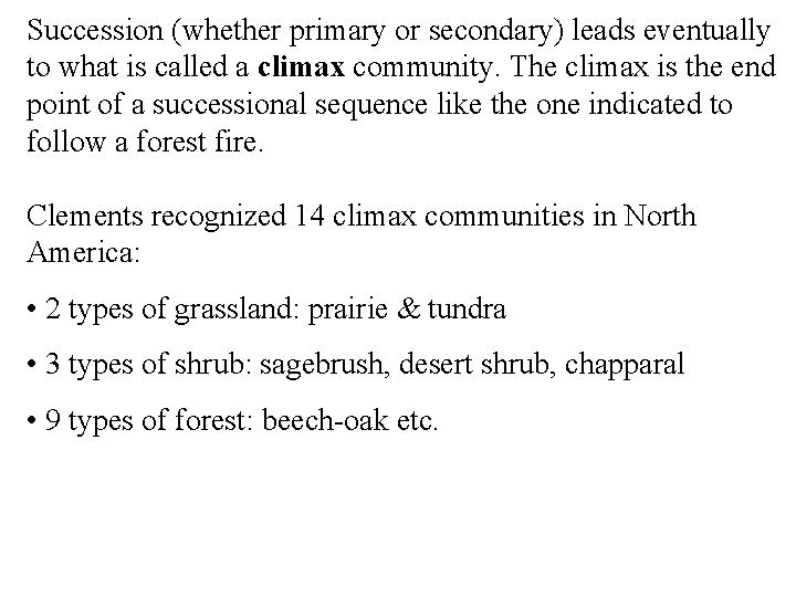 Succession (whether primary or secondary) leads eventually to what is called a climax community.