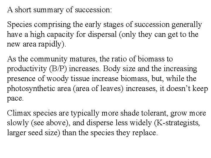 A short summary of succession: Species comprising the early stages of succession generally have
