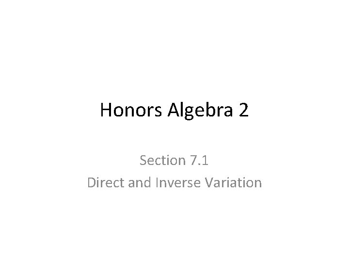 Honors Algebra 2 Section 7. 1 Direct and Inverse Variation 