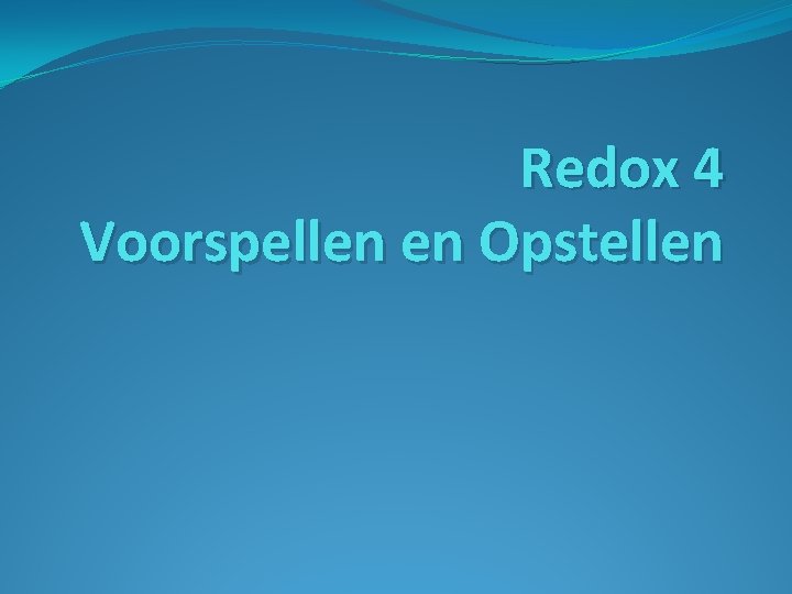 Redox 4 Voorspellen en Opstellen 